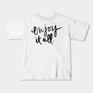 Enjoy it all Kids T-Shirt